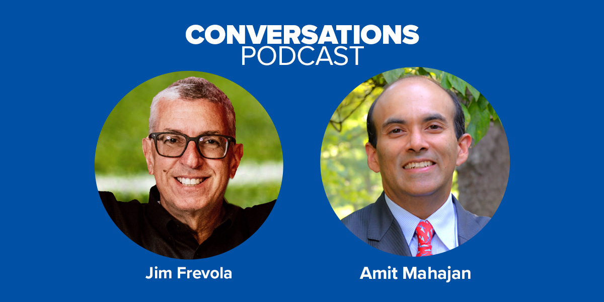 Conversations Podcast: Jim Frevola and Amit Mahajan